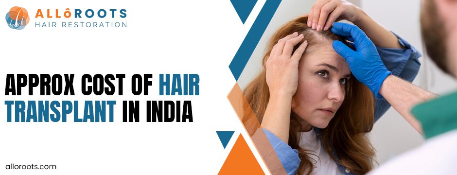 Hair Transplant Cost in India 2025: Average, Per Graft, and Full Transplant Price Breakdown 1 Hair Transplant Cost in India 2025: Average, Per Graft, and Full Transplant Price Breakdown - Alloroots Hair Transplant Clinic - India's Best Hair Transplant Services