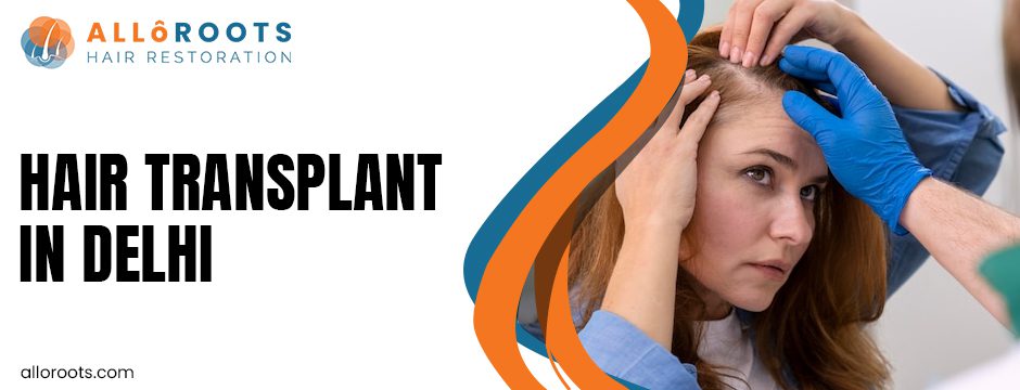 Delhi: The Turkey of India for Hair Transplants – Why the Capital Is the Nation’s Biggest Hub 1 Delhi: The Turkey of India for Hair Transplants – Why the Capital Is the Nation’s Biggest Hub - Alloroots Hair Transplant Clinic - India's Best Hair Transplant Services